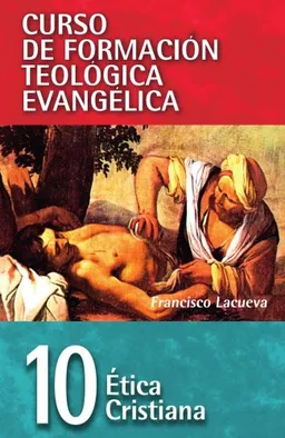 עטיפת הספר CFT 10 - Etica cristiana (Curso De Formacion Teologica Evangelica/ Curse of Evangelical Theological Formation) (Spanish Edition) מאת Francisco Lacueva Lafarga
