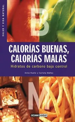 Calorias buenas, calorias malas: Hidratos de carbono bajo control (Salud Y Vida Natural) (Spanish Edition)