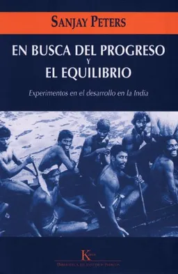 עטיפת הספר En busca del progreso y el equilibrio: Experimentos en el desarrollo en la India מאת Sanjay Peters