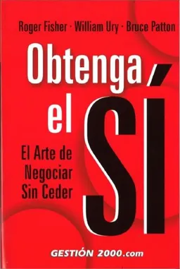 Obtenga el Si/ Getting to Yes: El Arte De Negociar Sin Ceder (Spanish Edition)