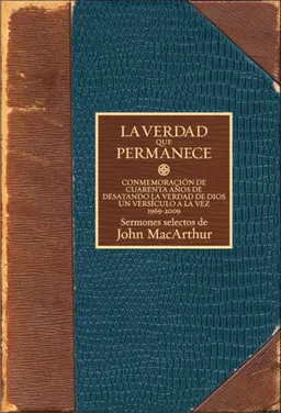 עטיפת הספר La verdad que permanece: Commemorando cuarenta aÃ±os desatando la verdad de Dios un versÃ­culo a la vez. (Spanish Edition) מאת John MacArthur