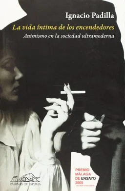 La vida intima de los encendedores/ The Private Life of Lighters: El Animismo En La Sociedad Ultramoderna (Spanish Edition)