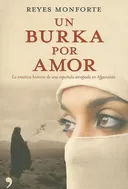 Un burka por amor/ Burka by Love: La Emotiva Historia De Una Espanola Atrapada En Afganistan (Primera Persona) (Spanish Edition)