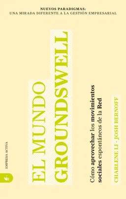 Mundo Groundswell, El (Nuevos Paradigmas: Una Mirada Diferente a la Gestion Empresarial) (Spanish Edition)