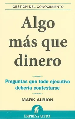 Algo mas que dinero (Gestion Del Conocimiento/ Knowledge Management) (Spanish Edition)