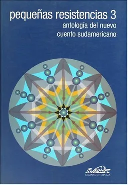 Pequenas resistencias 3. Antologia del nuevo cuento sudamericano / Little Resistances: Antologia del nuevo cuento sudamericano (Voces) (Spanish Edition)
