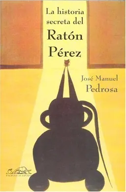 La historia secreta del Raton Perez / The Secret Story of Perez the Mouse (Voces / Voices) (Spanish Edition)