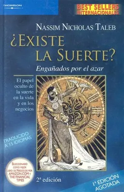Existe la suerte?/ Fooled By Randomness: Enganados por el Azar: El papel oculto de la suerte en la vida y en los negocios/ The Hidden Role Of Chance In Life And In The Markets (Spanish Edition)