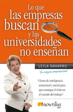LO QUE LAS EMPRESAS BUSCAN Y LAS UNIVERSIDADES NO ENSEÃ‘AN (Spanish Edition)