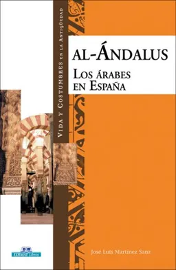Al-Andalus: Los Arabes en Espana (Vida y costumbres en la antiguedad) (Spanish Edition)