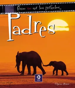 Como no ser los perfectos . . . Padres (Como No Ser . . .) (Spanish Edition)