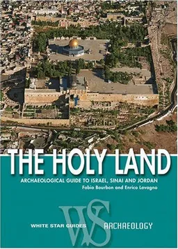 The Holy Land: Archaeological Guide to Israel, Sinai and Jordan (White Star Guides)