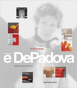 E' DePadova 50 Years of Design: Intuitions, Passions, Encounters
