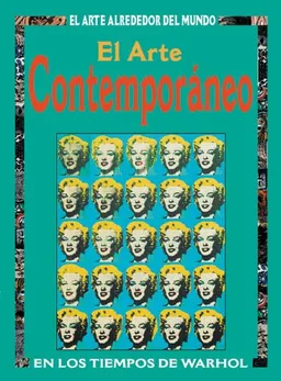 El arte contemporaneo: En los tiempos de Warhol (El Arte Alrededor del Mundo series) (Spanish Edition)