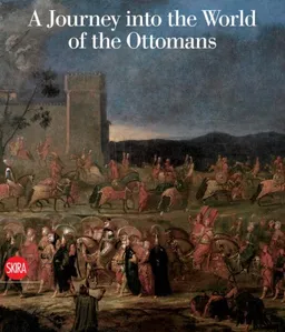 עטיפת הספר A Journey into the World of the Ottomans: The Art of Jean-Baptiste Vanmour (1671-1737) מאת Olga Nefedova