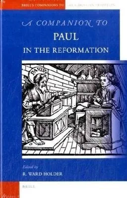 A Companion to Paul in the Reformation (Brill's Companions to the Christian Tradition)