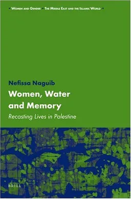Women, Water and Memory (Women and Gender, the Middle East and the Islamic World)
