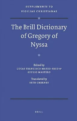 The Brill Dictionary of Gregory of Nyssa (Vigiliae Christianae, Supplements, Text and Studies of Early Christian Life and Language)