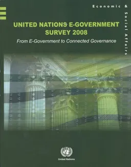 United Nations E-Government Survey 2008: From E-Government to Connected Governance (Economic and Social Affairs)