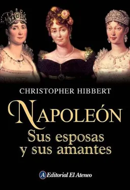 Napoleon. Sus esposas y sus amantes / Napoleon. His Wives And Women (Spanish Edition)
