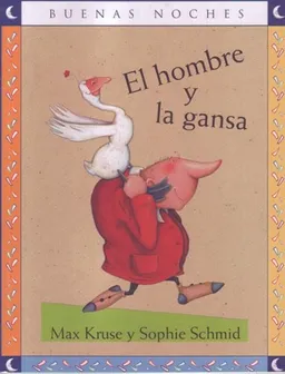 El Hombre y La Gansa/ The Man and the Goose (Buenas Noches) (Spanish Edition)