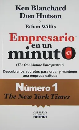 Empresario en un minuto/ The One Minute Entrepreneur: Descubra Los Secretos Para Crear Y Mantener Una Empresa Exitosa/ the Secret to Creating and Sustaining a Successful Business (Spanish Edition)
