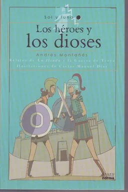 Los heroes y los dioses/ The Heroes and the Goods: Relatos De La Iliada Y La Guerra De Troya (Sol y Luna) (Spanish Edition)