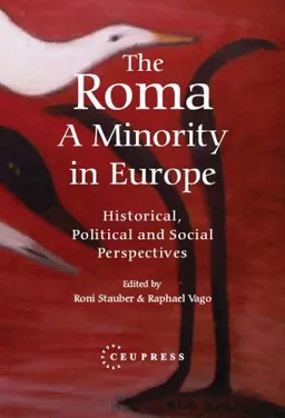 The Roma: A Minority in Europe: Historical, Political and Social Perspectives