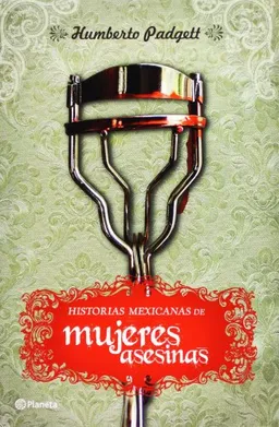 Historias mexicanas de mujeres asesinas (Spanish Edition)