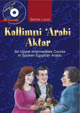 Kallimni Arabi Aktar: An Upper Intermediate Course in Spoken Egyptian Arabic (Book & Audio CD)