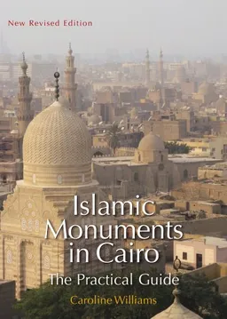 עטיפת הספר Islamic Monuments in Cairo: The Practical Guide מאת Caroline Williams