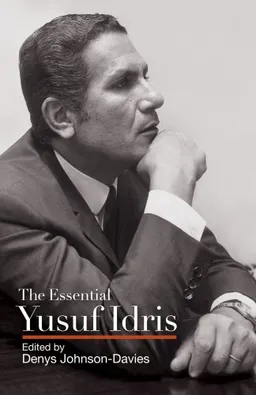 The Essential Yusuf Idris: Masterpieces of the Egyptian Short Story