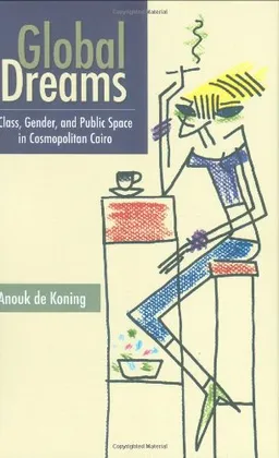 Global Dreams: Class, Gender, and Public Space in Cosmopolitan Cairo