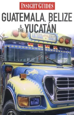 Guatemala/Belize/Yucatan Insight Guide (Insight Guides Guatemala, Belize, Yucatan)