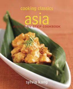 Cooking Classics Asia: A Step-By-Step Cookbook