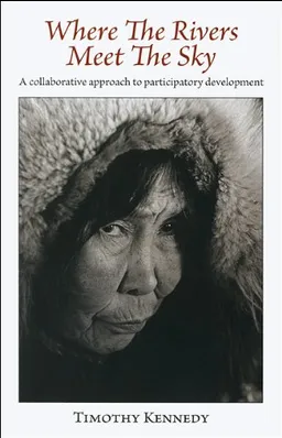 Where the Rivers Meet the Sky: A Collaborative Approach to Participatory Development (Communication for Development and Social Change)