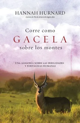 Corre como gacela sobre los montes: Una alegorÃ­a sobre las debilidades y fortalezas humanas (Spanish Edition)