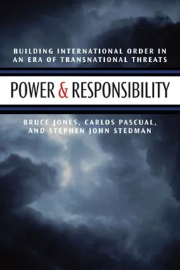 Power & Responsibility: Building International Order in an Era of Transnational Threat