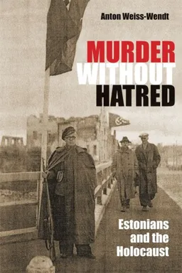 Murder Without Hatred: Estonians and the Holocaust (Religion, Theology, and the Holocaust)