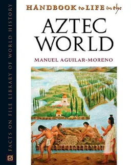 Handbook To Life In The Aztec World (Facts on File Library of World History)