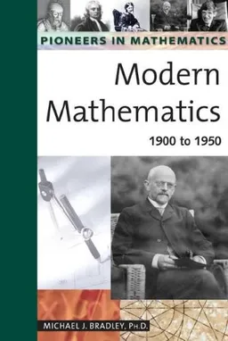 Modern Mathematics: 1900 to 1950 (Pioneers in Mathematics)