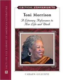Critical Companion to Toni Morrison: A Literary Reference to Her Life And Work (Critical Companion to)