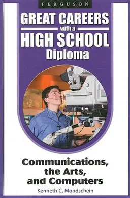 Communications, the Arts, and Computers (Great Careers With a High School Diploma)
