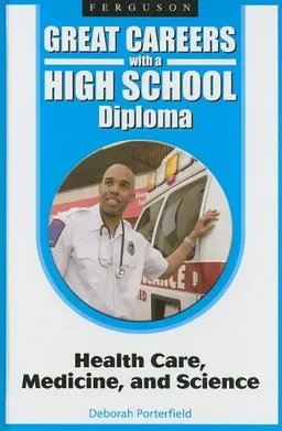 Health Care, Medicine, and Science (Great Careers With a High School Diploma)