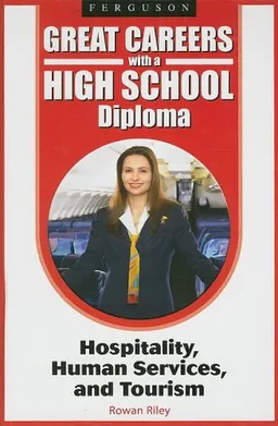 Hospitality, Human Services, and Tourism (Great Careers With a High School Diploma)