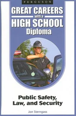Public Safety, Law, and Security (Great Careers With a High School Diploma)