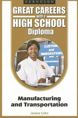 Manufacturing and Transportation (Great Careers With a High School Diploma)