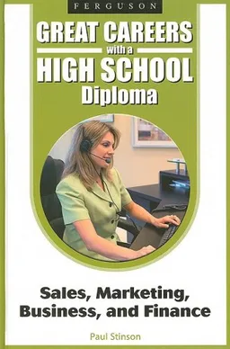 Sales, Marketing, Business, and Finance (Great Careers With a High School Diploma)