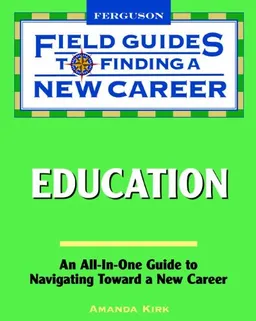 Field Guide to Finding a New Career in Education (Field Guides to Finding a New Career)