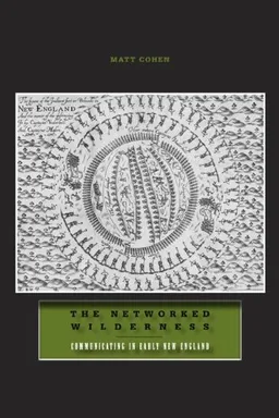 The Networked Wilderness: Communicating in Early New England